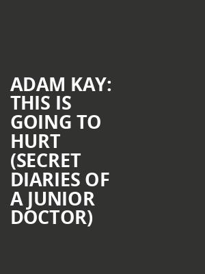 Adam Kay%3A This Is Going To Hurt %28Secret Diaries Of A Junior Doctor%29 at Garrick Theatre